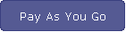 Pay As You Go